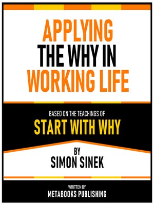 cover image of Applying the Why In Working Life--Based On the Teachings of Start With Why by Simon Sinek